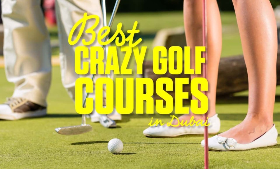 5 Best Crazy Golf Courses In Dubai Worldwide Golf