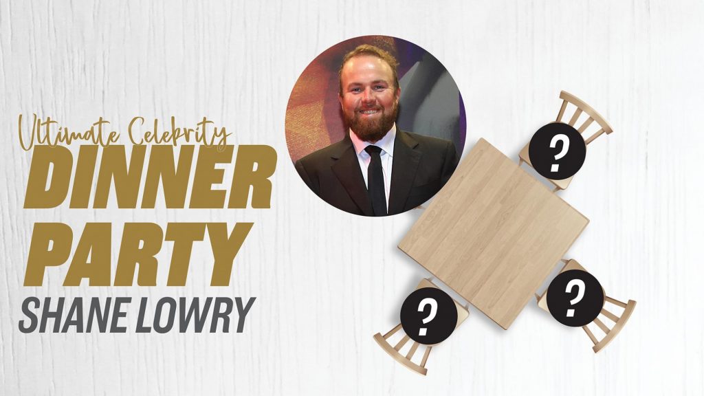 Ultimate Celebrity Dinner Party – Who would Shane Lowry bring and what’s his party trick?