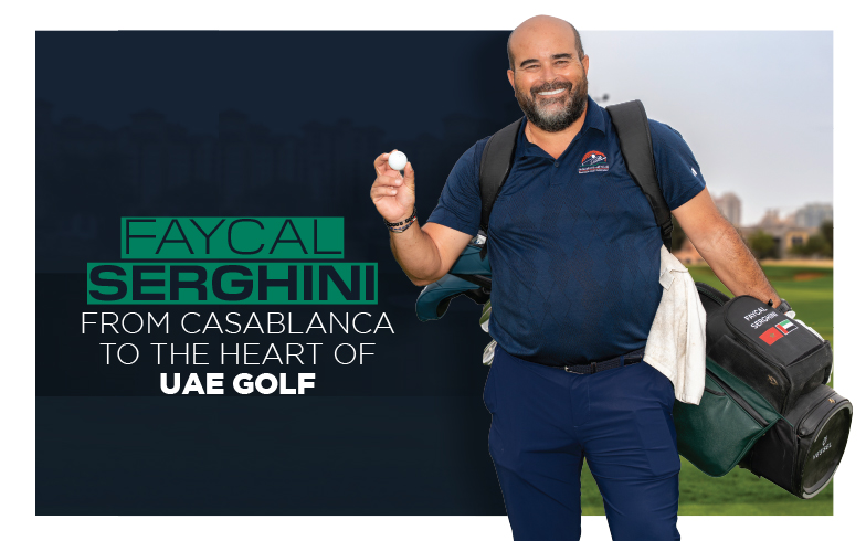 Faycal Serghini: from Casablanca to the heart of UAE golf