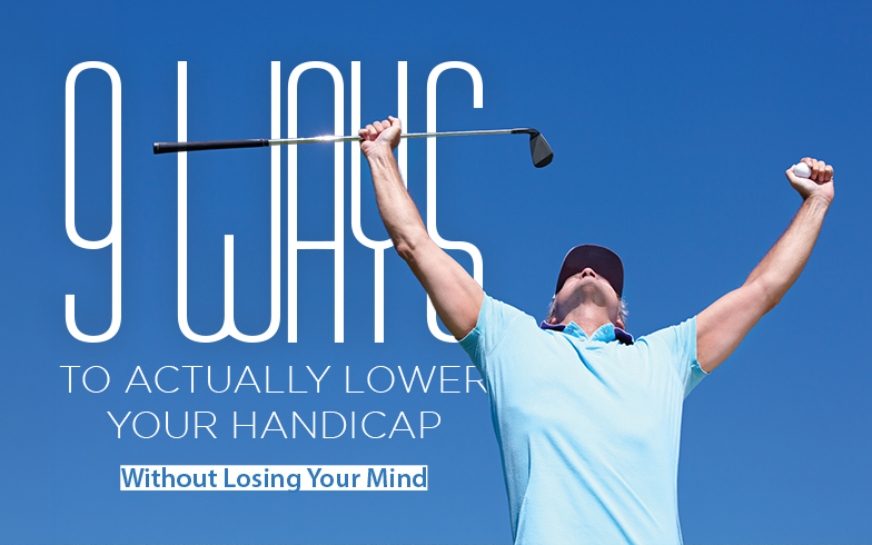 9 WAYS to Actually Lower Your Handicap